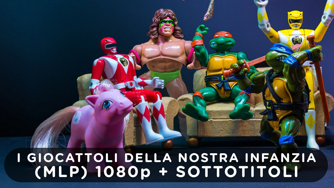 I GIOCATTOLI DELLA NOSTRA INFANZIA - My Little Pony ITA I GIOCATTOLI DELLA NOSTRA INFANZIA - My Little Pony ITA